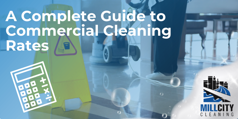 A Complete Guide To Commercial Cleaning Rates 8 Commercial Cleaning Rates